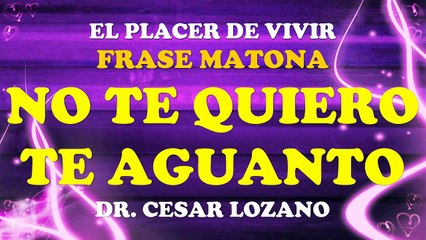 NO TE QUIERO TE AGUANTO "CESAR LOZANO" #POR EL PLACER DE VIVIR#