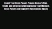 Boost Your Brain Power: Proven Memory Tips Tricks and Strategies for Improving Your Memory