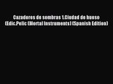 Cazadores de sombras 1.Ciudad de hueso (Edic.Pelic (Mortal Instruments) (Spanish Edition) [PDF]