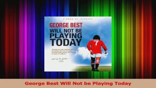 PDF Download  George Best Will Not be Playing Today Read Full Ebook