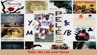 PDF Download  Pele His Life and Times PDF Full Ebook