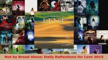 Read  Not by Bread Alone Daily Reflections for Lent 2015 Ebook Free