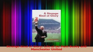 PDF Download  Strange Kind of Glory Life of Sir Matt Busby and Manchester United PDF Online