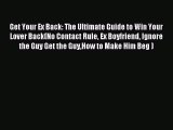 Get Your Ex Back: The Ultimate Guide to Win Your Lover Back(No Contact Rule Ex Boyfriend Ignore