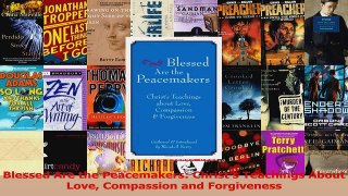 PDF Download  Blessed Are the Peacemakers Christs Teachings About Love Compassion and Forgiveness PDF Full Ebook