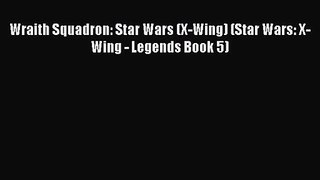 Wraith Squadron: Star Wars (X-Wing) (Star Wars: X-Wing - Legends Book 5) [Read] Full Ebook