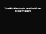 Tinted Fire: Memoirs of a Saved Soul (Tinted Series) (Volume 1) [Read] Online