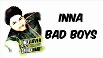 Inna Bad Boys With Lyrics By Broken Heart