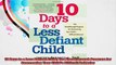 10 Days to a Less Defiant Child The Breakthrough Program for Overcoming Your Childs