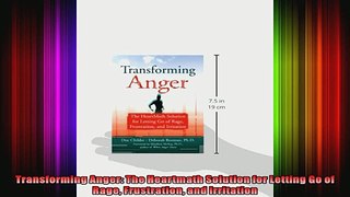 Transforming Anger The Heartmath Solution for Letting Go of Rage Frustration and