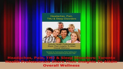 Read  Headaches Pain TMJ  Sleep Disorders Toronto Health Professionals Share Their Insights To EBooks Online