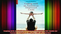 Coping with an Anxious or Depressed Child A CBT Guide for Parents and Carers Coping with