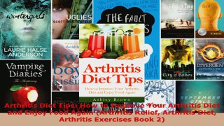 Read  Arthritis Diet Tips How to Improve Your Arthritis Diet and Enjoy Food Again Arthritis EBooks Online