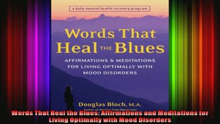 Words That Heal the Blues Affirmations and Meditations for Living Optimally with Mood