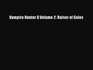 Vampire Hunter D Volume 2: Raiser of Gales [PDF] Online