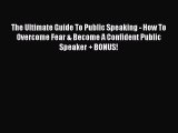 The Ultimate Guide To Public Speaking - How To Overcome Fear & Become A Confident Public Speaker
