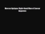 Marcus Agrippa: Right-Hand Man of Caesar Augustus [Read] Online