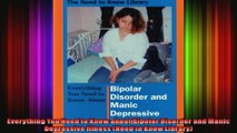 Everything You Need to Know about Bipolar Disorder and Manic Depressive Illness Need to