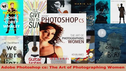 Read  Adobe Photoshop cs The Art of Photographing Women Ebook Free