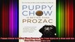 Puppy Chow Is Better Than Prozac The True Story of a Man and the Dog Who Saved His Life