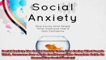 Social Anxiety The Social Anxiety Cure Stop Caring What People Think Overcome Fear