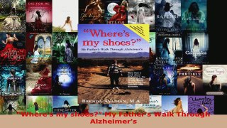 Read  Wheres my shoes My Fathers Walk Through Alzheimers Ebook Free