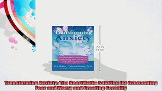 Transforming Anxiety The HeartMath Solution for Overcoming Fear and Worry and Creating