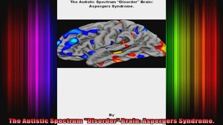 The Autistic Spectrum Disorder Brain Aspergers Syndrome