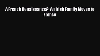 A French Renaissance?: An Irish Family Moves to France [Read] Online
