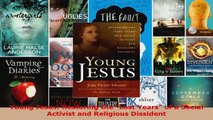 Read  Young Jesus Restoring the Lost Years of a Social Activist and Religious Dissident EBooks Online