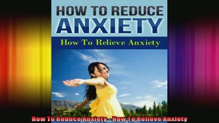 How To Reduce Anxiety  How To Relieve Anxiety