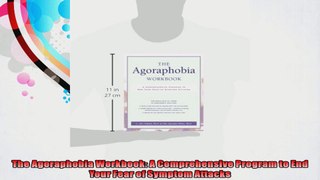 The Agoraphobia Workbook A Comprehensive Program to End Your Fear of Symptom Attacks