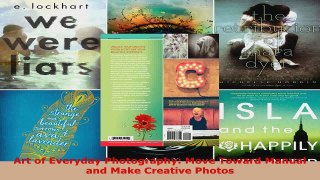 Read  Art of Everyday Photography Move Toward Manual and Make Creative Photos EBooks Online