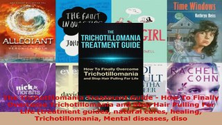 Read  The Trichotillomania Treatment Guide  How To Finally Overcome Trichotillomania and Stop EBooks Online