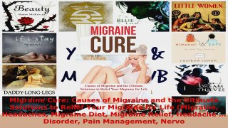 Download  Migraine Cure Causes of Migraine and the Ultimate Solutions to Relief Your Migraine for Ebook Free