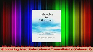 Read  Miracles in Minutes A Doctor and Patients Guide to Alleviating Most Pains Almost Ebook Free
