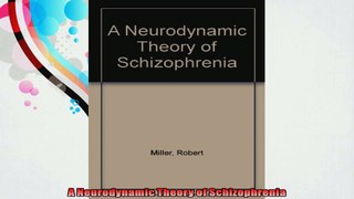 A Neurodynamic Theory of Schizophrenia