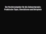 Der Rechtsratgeber für die Zahnarztpraxis: Praktische Tipps Checklisten und Beispiele PDF Ebook