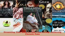 Read  Dreaming Your Way to Pain Free Living Relieving Chronic Pain Ebook Free