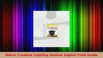 Read  Nikon Creative Lighting System Digital Field Guide Ebook Free