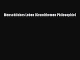 [Read] Menschliches Leben (Grundthemen Philosophie) Full Ebook
