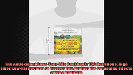 The Antioxidant SaveYourLife Cookbook 150 Nutritious High Fiber LowFat Recipes to