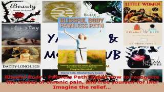 Read  Blissful Body  Painless Path Learn how to recognize the causes of chronic pain and free EBooks Online