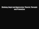 [Read] Bindung Angst und Aggression: Theorie Therapie und Prävention Online