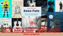 Download  Knee Pain Causes of Knee Pain and How To Treat Knee Pain Quickly Knee pain Knee pain PDF Free