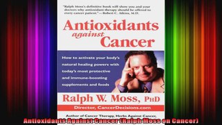 Antioxidants Against Cancer Ralph Moss on Cancer