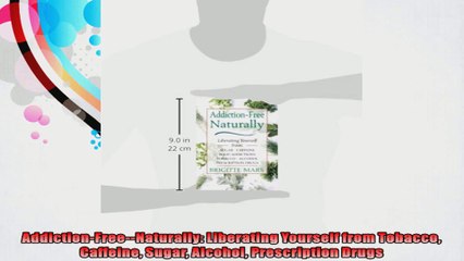 AddictionFreeNaturally Liberating Yourself from Tobacco Caffeine Sugar Alcohol