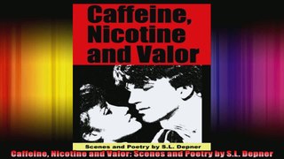 Caffeine Nicotine and Valor Scenes and Poetry by SL Depner