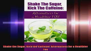 Shake the Sugar Kick the Caffeine Alternatives for a Healthier You