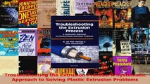 PDF Download  Troubleshooting the Extrusion Process A Systematic Approach to Solving Plastic Extrusion Read Online